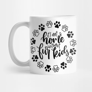 It's Not A Home Without Fur Kids. Funny Dog Or Cat Owner Design For All Dog And Cat Lovers. Mug